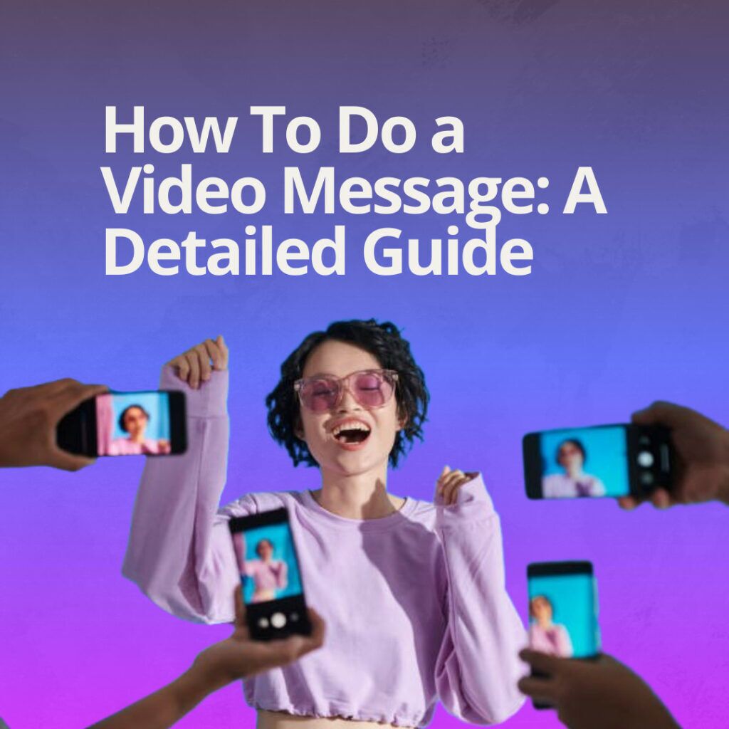 How To Do a Video Message: A Detailed Guide